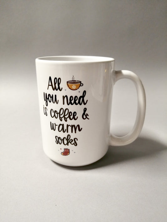 All You Need Is Coffee and Warm Socks Mug 15oz